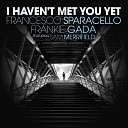 Francesco Sparacello Frankie Gada feat Sam… - I Haven t Met You Yet Radio Edit
