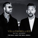 Yellowbellies - In My Hands The Ball and the Wall Remix