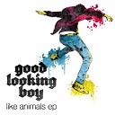 Good Looking Boy - Like Animals Original Version