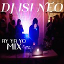 Dj isi Neo Ay Ya Yo Mix - Dj isi Neo Ay Ya Yo Mix