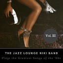 The Jazz Lounge Niki Band - The Way You Make Me Feel