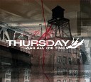 Thursday - Tomorrow I ll Be You Album Version