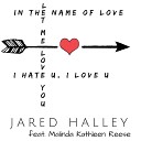 Jared Halley - In the Name of Love i hate u i love u Let Me Love…