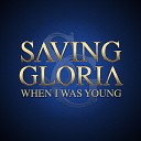 SAVING GLORIA - When I Was Young