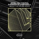 Jenil x Dj Young vs Darren Cashwell - Bring The House Down Extended Mix