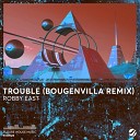 Robby East - Trouble Bougenvilla Extended Remix