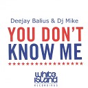 Deejay Balius DJ Mike - You Don t Know Me Original Mix