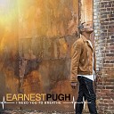 Earnest Pugh - I Need You to Breathe Radio Edit