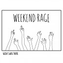 Weekend Rage - Wish I Was There