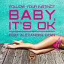 Follow Your Instinct feat Alexandra Stan - Baby It 039 s Ok Bodybangers Remix