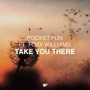 Rocket Fun feat FoXx Williams - Take You There Radio Edit