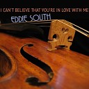 Eddie South - I Can t Believe That You re in Love with Me