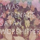 I Was A Teenage Satan Worshipper - Make Your Move
