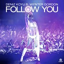Deniz Koyu feat Wynter Gordon feat Wynter… - Follow You Original Mix