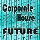 Corporate House - Future Radio Edit