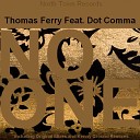 Thomas Ferry feat Dot Comma feat Dot Comma - No One Radio Edit