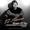 Ed Sheeran - Shape Of You Dj Zhukovsky Loud Bit Remix