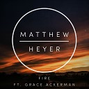 Matthew Heyer feat Grace Ackerman - Fire Extended Mix