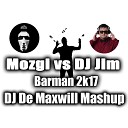 Mozgi vs DJ Jim - Barman 2k17 DJ De Maxwill Mashup