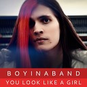 Boyinaband - You Look Like a Girl