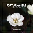 Fort Arkansas - Touch Your Body Original Club Mix