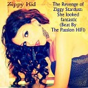 Zippy Kid - The Revenge of Ziggy Stardust She looked fantastic Beat by The Pasiion…