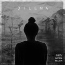 Dirty Dance Floor - Dilema