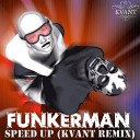 Funkerman - Speed Up Kvant Remix