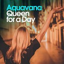 Aquavana - Queen for a Day Club Edit