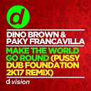 Dino Brown, Paky Francavilla - Make the World Go Round (Pussy Dub Foundation 2K17 Remix) (Extended Mix)
