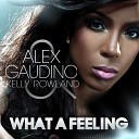 ALEX GAUDINO feat KELLY ROWLAND - What A Feeling Hardwell Radio Edit