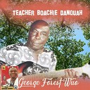 Teacher Boachie Danquah - George Forest Wuo