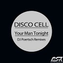 Disco Cell - Your Man Tonight DJ Poertsch Remix