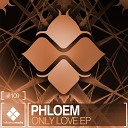 Phloem - Only Love Original Mix