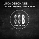 Luca Debonaire - Do You Wanna Dance Now Original Mix