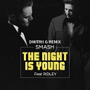DJ Smash feat Ridley - The Night Is Young Dmitrii G Remix Radio Edit