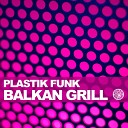 Plastik Funk - Balkan Grill Original Mix