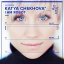 Katya Chekhova - I am Robot Club Edit