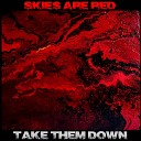 Skies Are Red - Take Them Down