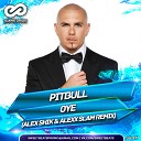 Pitbull - Oye Alex Shik Alexx Slam Radio Mix