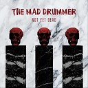 The Mad Drummer - Not yet Dead
