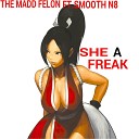 The Madd Felon feat Smooth N8 - She a Freak feat Smooth N8