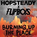 Hopsteady X Flipbois - Burning Up The Place Edit Timon