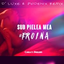 Carla s Dreams - Sub Pielea Mea Geroina D Luxe Phoenix Remix