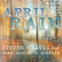 Steven Cravis feat Mark Hadley Queenie - April Rain feat Mark Hadley Queenie