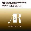 Dart Rayne Yura Moonlight Neev Kennedy - Way Too Much Original Mix