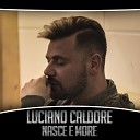 Luciano Caldore - Nasce e more