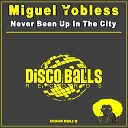 Miguel Yobless - Never Been Up In The City Original Mix