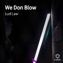 Lud Law - We Don Blow