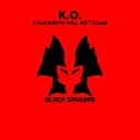 K O - Tomorrow Will Not Come Original Mix